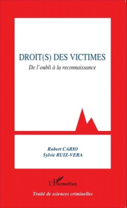 Droit(s) des victimes. De l'oubli à la reconnaissance - Cario Robert ; Ruiz-Vera Sylvie