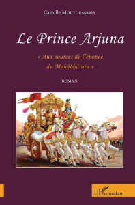 Le prince Arjuna. "Aux sources de l'épopée du Mahâbhârata" - Moutoussamy Camille