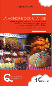 La Hongrie gourmande. Suivie d'un bref essai Les festins musicologiques, une gastronomie aux portes - Perrat Benoît ; Pitte Jean-Robert ; Guillot Pierre