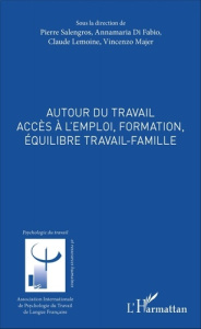 Autour du travail. Accès à l'emploi, formation, équilibre travail-famille - Salengros Pierre ; Di Fabio Annamaria ; Lemoine Cl