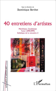40 entretiens d'artistes Martinique, Guadeloupe. Tome 1 (1996-1999) - Berthet Dominique