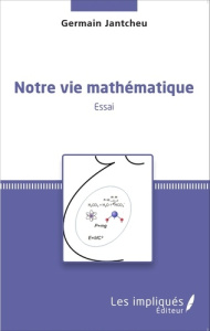 Notre vie mathématique - Jantcheu Germain