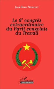 Le 6e congrès extraordinaire du Parti congolais du Travail - Nonault Jean-Pierre