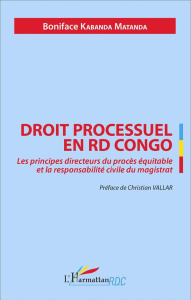 Droit processuel en RD Congo. Les principes directeurs du procès équitable et la responsabilité civi - Kabanda Matanda Boniface ; Vallar Christian