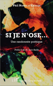 Si je n'ose... Une randonnée poétique - Nomel d'Escally Phil ; Bailly Sery