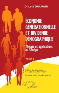 Economie générationnelle et dividende démographique. Tome 2, Théorie et applications au Sénégal - Dramani Latif ; Lee Ron ; Mason Andrew ; Mbacké Ch