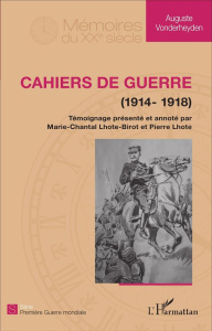 Cahiers de guerre. Tome 1 (1914-1918) - Vonderheyden Auguste ; Lhote-Birot Marie-Chantal ;
