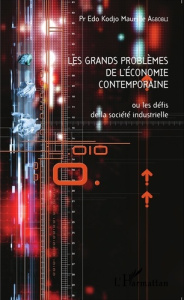 Les grands problèmes de l'économie contemporaine ou les défis de la société industrielle - Agbobli Edo Kodjo Maurille