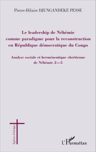 Le leadership de Néhémie comme paradigme pour la reconstruction en République démocratique du Congo. - Djungandeke Pesse Pierre-Hilaire