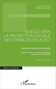 Quelle sera la protection sociale des Français en 2025 ? Nouveaux enjeux, nouveaux défis - Nabeth Marc ; Lavigne Anne