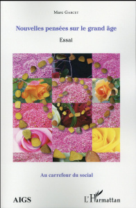 Nouvelles pensées sur le grand âge - Garcet Marc