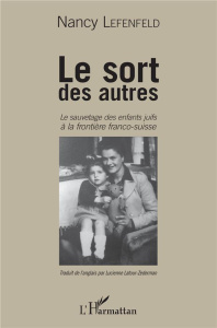 Le sort des autres. Le sauvetage des enfants juifs à la frontière franco-suisse - Lefenfeld Nancy ; Latour-Zederman Lucienne