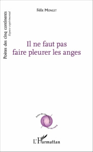Il ne faut pas faire pleurer les anges - Monget Félix