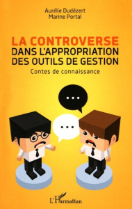 La controverse dans l'appropriation des outils de gestion. Contes de connaissance - Dudézert Aurélie ; Portal Marine