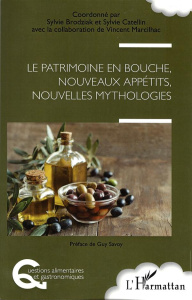 Le patrimoine en bouche, nouveaux appétits, nouvelles mythologies - Brodziak Sylvie ; Catellin Sylvie ; Marcilhac Vinc