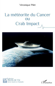La météorite du Cancer ou Crab Impact - Pilet Véronique