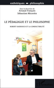 Le pédagogue et le philosophe. Robert Kaddouch et la conductibilité - François Arnaud ; Miravete Sébastien