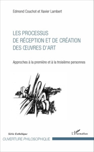 Les processus de réception et de création des oeuvres d'art. Approches à la première et à la troisiè - Couchot Edmond ; Lambert Xavier