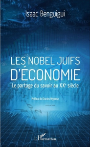 Les Nobel juifs d'économie. Le partage du savoir au XXe siècle - Benguigui Isaac ; Wyplosz Charles