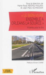 Le bien-vivre ensemble à Orléans la Source. 14 textes pour le dire - Abomo-Maurin Marie-Rose ; Schneider Jean-Marc ; Ca