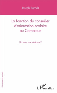 La fonction du conseiller d'orientation scolaire au Cameroun. Un luxe, une sinécure ? - Bomda Joseph ; Fonkeng Epah George