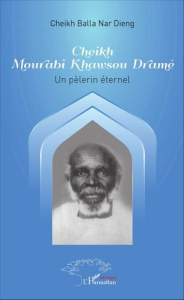 Cheikh Mourabi Khawsou Dramé. Un pélerin éternel, Edition bilingue français-anglais - DIENG C B N D.
