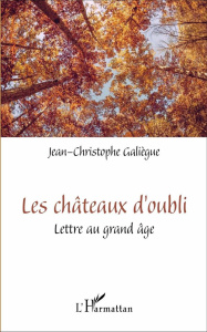 Les châteaux d'oubli. Lettre au grand âge - Galiègue Jean-Christophe