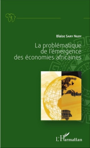 La problématique de l'émergence des économies africaines - Sary Ngoy Blaise