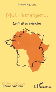 Moi, l'étranger... Le Mali en mémoire - Danté Mamadou