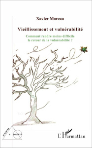 Vieillissement et vulnérabilité. Comment rendre moins difficile le retour de la vulnérabilité ? - Moreau Xavier