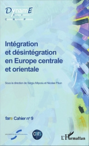 Cahiers de fare N° 9 : Intégration et désintégration en Europe centrale et orientale - Miscoiu Sergiu ; Paun Nicolae
