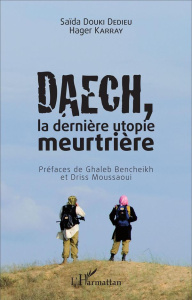Daech, la dernière utopie meurtrière - Douki Dedieu Saïda ; Karray Hager ; Bencheikh Ghal