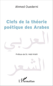 Clefs de la théorie poétique des Arabes - Ouederni Ahmed ; Khélil Hédi