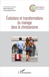 Cahiers Disputatio N° 2 : Evolutions et transformations du mariage dans le christianisme - Mazoyer Michel ; Mirault Paul