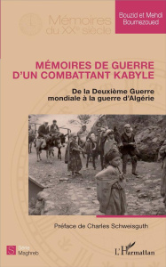 Mémoires de guerre d'un combattant kabyle. De la Deuxième Guerre mondiale à la guerre d'Algérie - Boumezoued Bouzid ; Boumezoued Mehdi ; Schweisguth