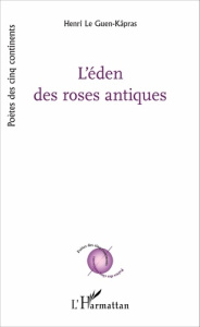 L'éden des roses antiques - Le Guen-kapras henri