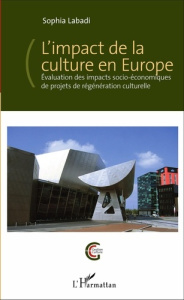 L'impact de la culture en Europe. Evaluation des impacts socio-économiques de projets de régénératio - Labadi Sophia