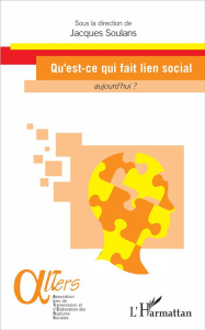 Qu'est-ce qui fait lien social aujourd'hui ? - Soulans Jacques