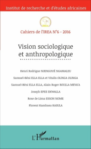 Cahiers de l'IREA N° 6, 2016 : Vision sociologique et anthropologique - Njengoué Ngamaleu Henri Rodrigue ; Ella Ella Samue