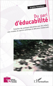 Du pari d'éducabilité. Evolution des pratiques éducatives pour des enfants avec troubles du spectre - Retailleau Brigitte