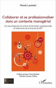 Collaborer et se professionnaliser dans un contexte managérial. Cas des dirigeants de centres de for - Lawinski Marek ; Barbier Jean-Marie ; Clénet Jean