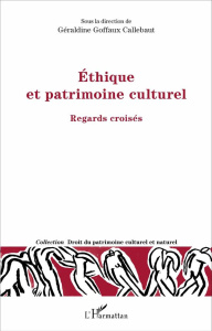 Ethique et patrimoine culturel. Regards croisés - Goffaux-Callebaut Géraldine