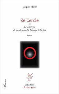 Ze Cercle. Ou Le martyre de mademoiselle Iouropa Clarkov - Hiver Jacques