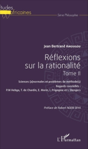 Réflexions sur la rationalité. Tome 2, Sciences (a)normales et problèmes de méthode(s) - Amougou Jean Bertrand ; Ndebi Biya Robert
