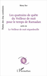 Les quatrains de quête du Veilleur de nuit pour le temps de Ramadan. Suivis de Le Veilleur de nuit n - Dor Rémy