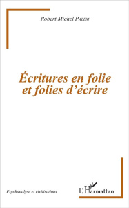 Ecritures en folie et folies d'écrire - Palem Robert Michel