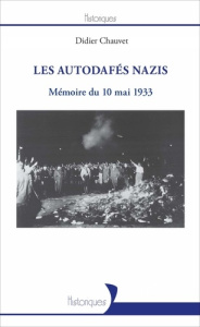 Les autodafés nazis. Mémoire du 10 mai 1933 - Chauvet Didier