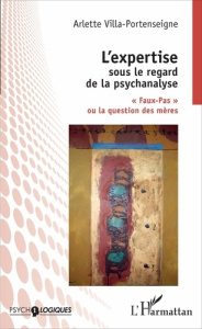 L'expertise sous le regard de la psychanalyse. "Faux-Pas" ou la question des mères - Villa-Portenseigne Arlette