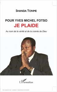Pour Yves Michel Fotso, je plaide. Au nom de la vérité et de la crainte de Dieu - Tonme Shanda