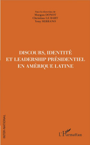 Discours, identité et leadership présidentiel en Amérique latine - Donot Morgan ; Le Bart Christian ; Serrano Yeny ;